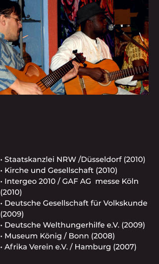 • Staatskanzlei NRW /Düsseldorf (2010) • Kirche und Gesellschaft (2010) • Intergeo 2010 / GAF AG  messe Köln (2010) • Deutsche Gesellschaft für Volkskunde (2009) • Deutsche Welthungerhilfe e.V. (2009) • Museum König / Bonn (2008) • Afrika Verein e.V. / Hamburg (2007)