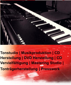 Tonstudio | Musikproduktion | CD Herstellung | DVD Herstellung | CD Vervielfältigung | Mastering Studio | Tonträgerherstellung | Presswerk